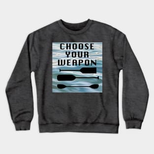 Choose Your Weapon - Paddler's Dilemma Crewneck Sweatshirt